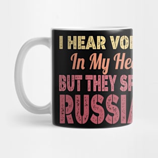 I Hear Voices In My Head But They Speak Russian Mug